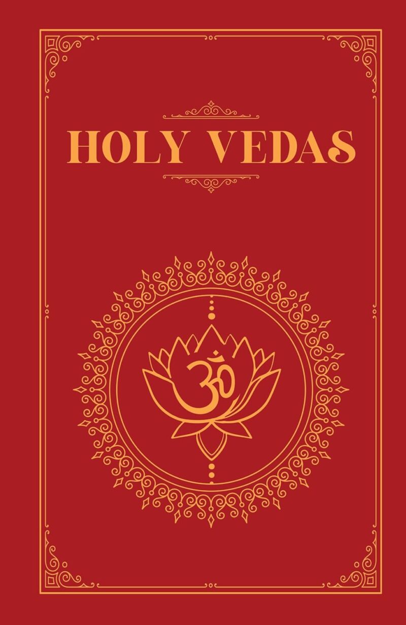 The Holy Vedas: A Guide to the Philosophies of Hinduism