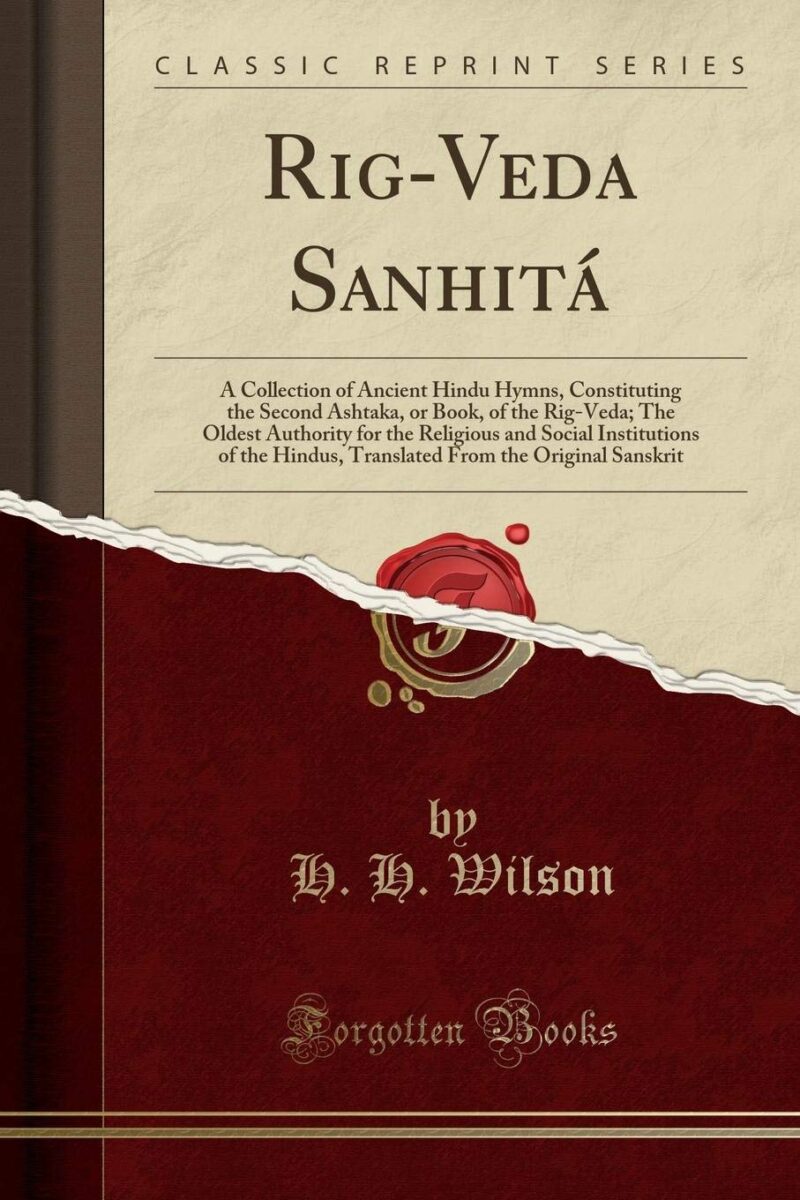 Rig-Veda Sanhita: A Collection of Ancient Hindu Hymns, Constituting the Second Ashtaka, or Book, of the Rig-Veda; The Oldest Authority for the ... from the Original Sanskrit (Classic Reprint)